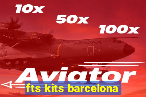 fts kits barcelona