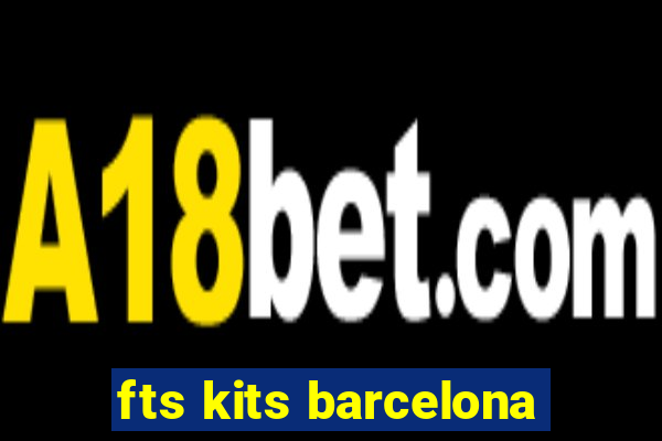 fts kits barcelona