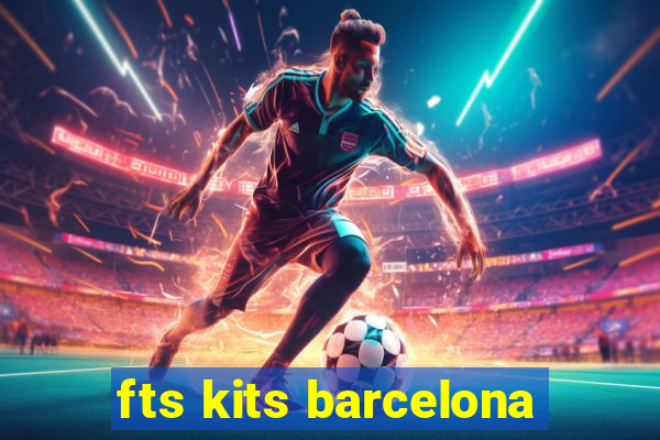 fts kits barcelona