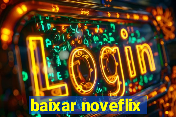 baixar noveflix