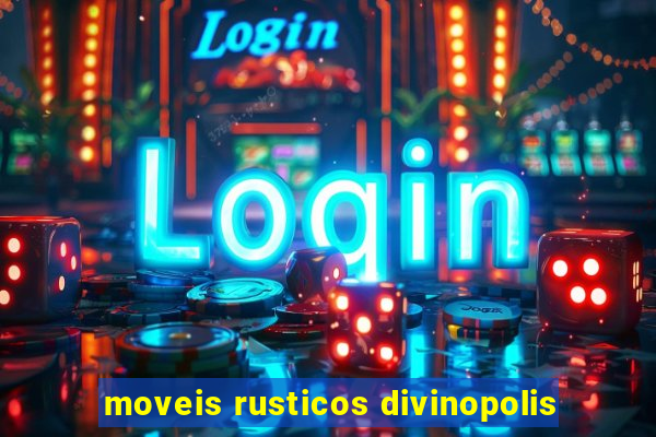 moveis rusticos divinopolis