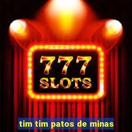 tim tim patos de minas