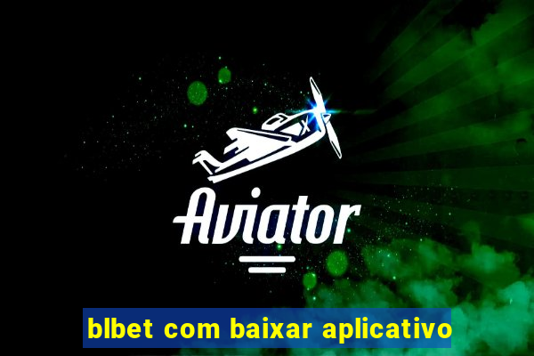 blbet com baixar aplicativo