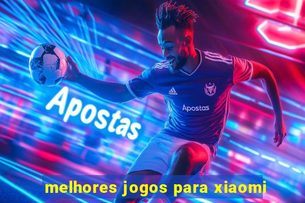 melhores jogos para xiaomi