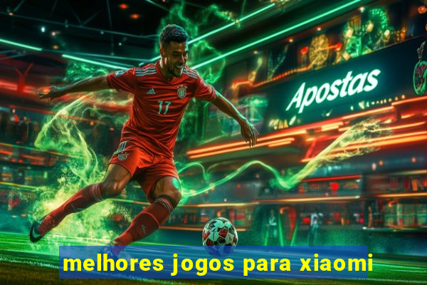 melhores jogos para xiaomi