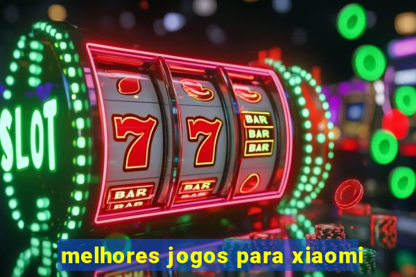 melhores jogos para xiaomi