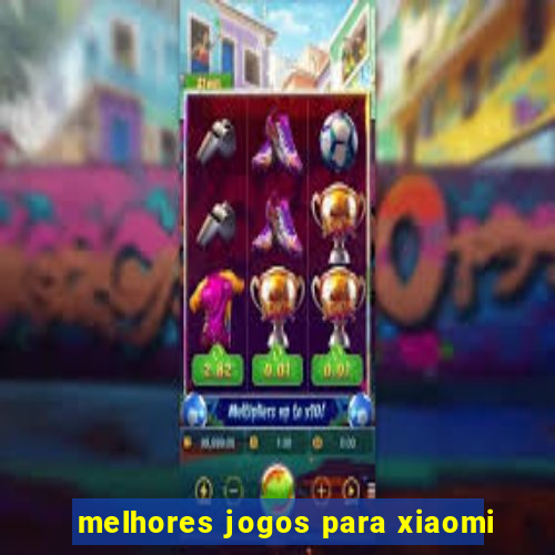 melhores jogos para xiaomi