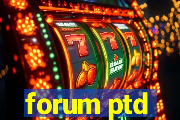 forum ptd