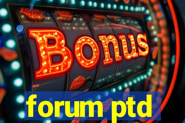 forum ptd