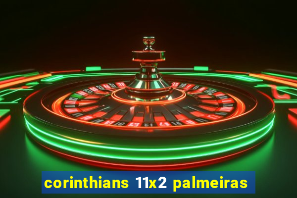 corinthians 11x2 palmeiras