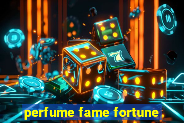 perfume fame fortune