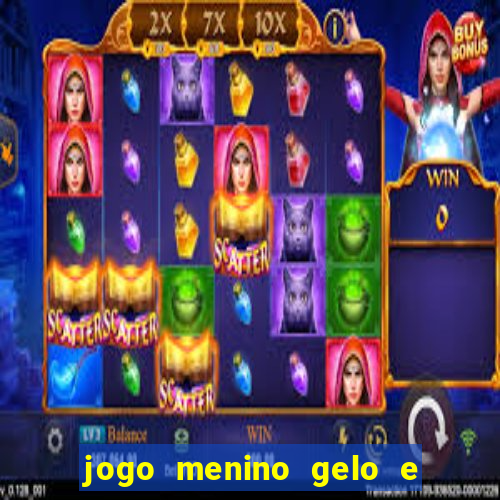 jogo menino gelo e menina lava