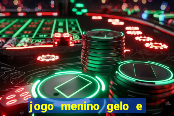 jogo menino gelo e menina lava