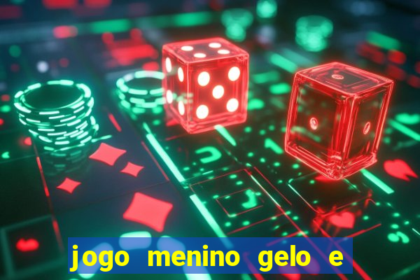 jogo menino gelo e menina lava