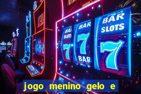 jogo menino gelo e menina lava