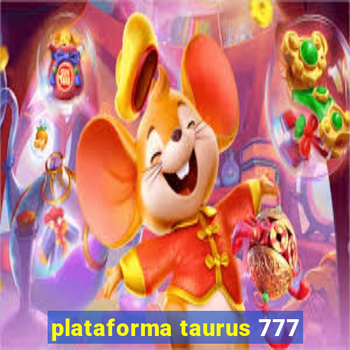 plataforma taurus 777