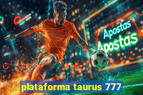 plataforma taurus 777