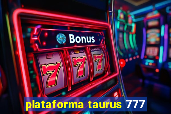 plataforma taurus 777