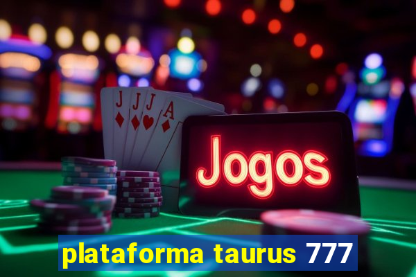 plataforma taurus 777