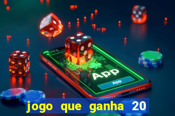 jogo que ganha 20 reais no cadastro