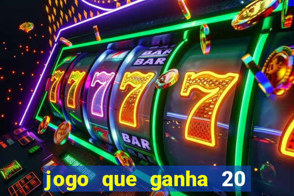 jogo que ganha 20 reais no cadastro