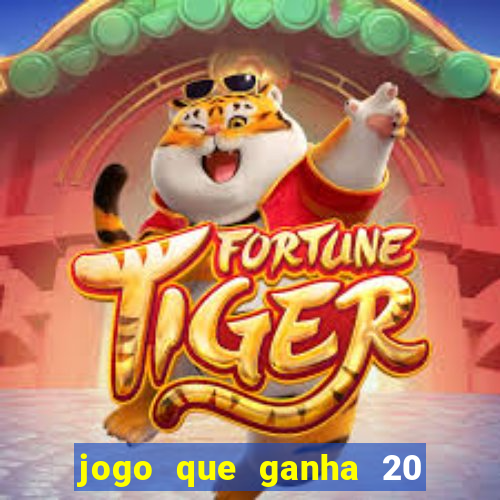 jogo que ganha 20 reais no cadastro