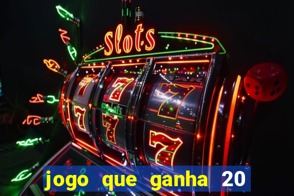 jogo que ganha 20 reais no cadastro