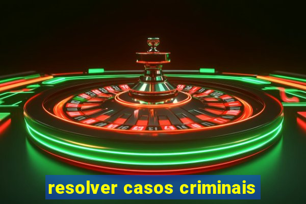 resolver casos criminais