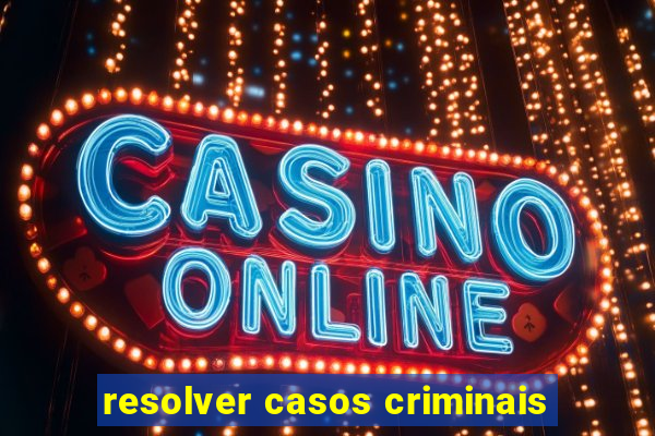 resolver casos criminais