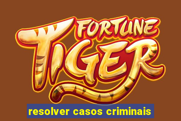 resolver casos criminais