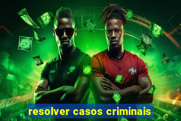 resolver casos criminais