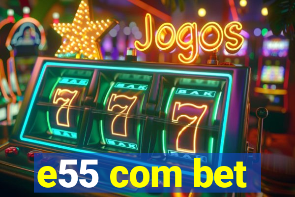 e55 com bet