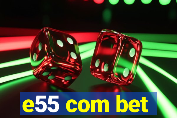 e55 com bet