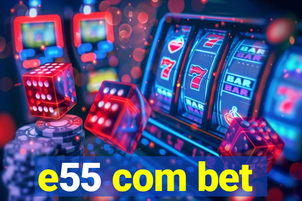 e55 com bet