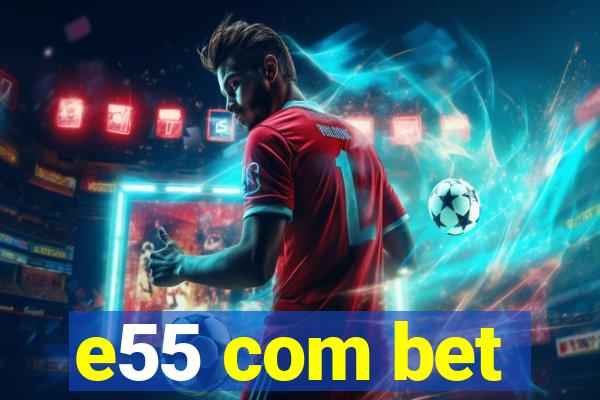 e55 com bet