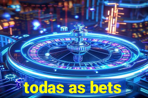 todas as bets