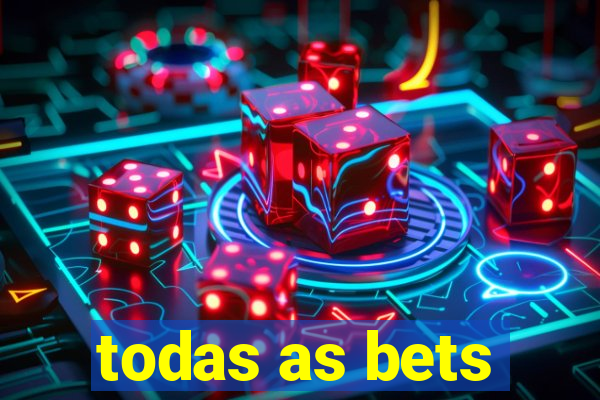 todas as bets