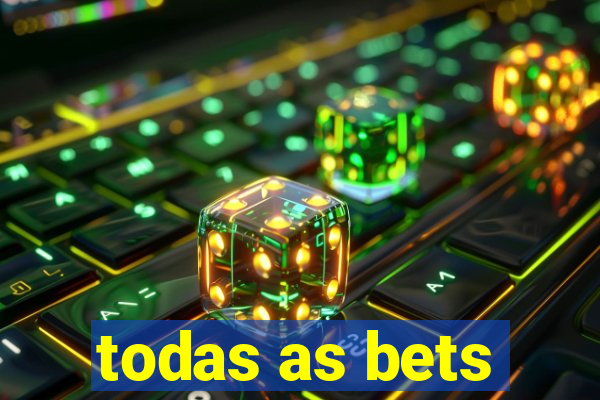 todas as bets