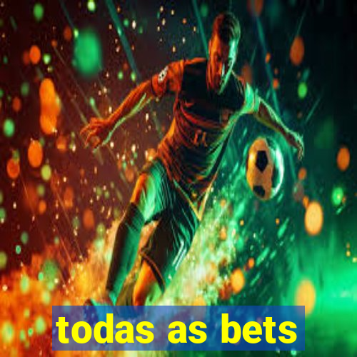 todas as bets