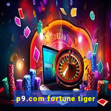 p9.com fortune tiger