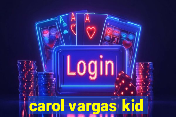 carol vargas kid