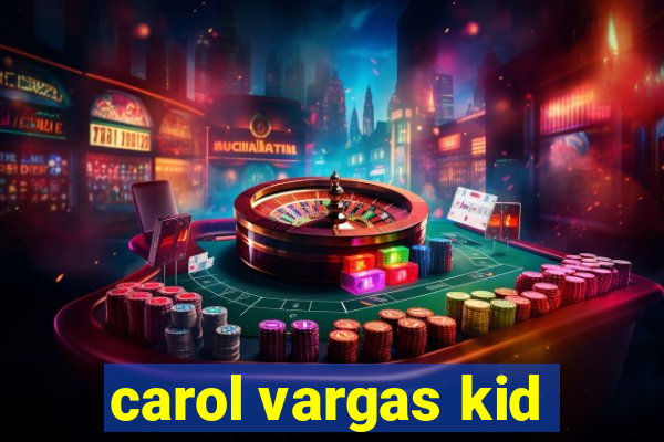 carol vargas kid