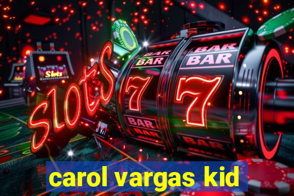 carol vargas kid