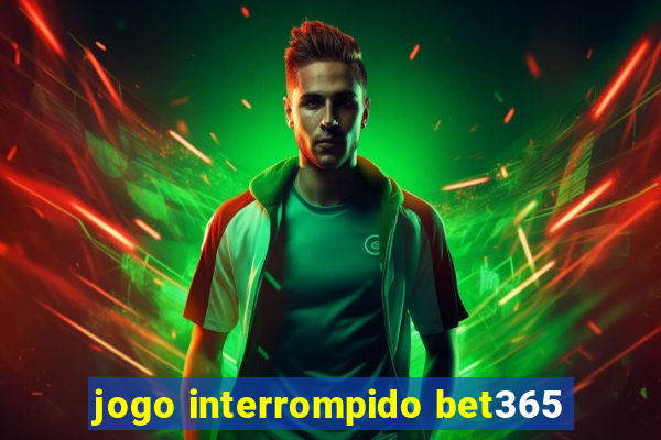 jogo interrompido bet365