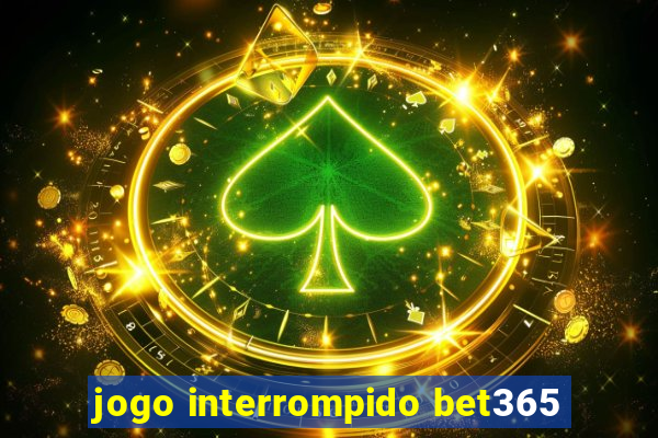 jogo interrompido bet365