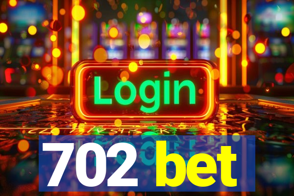 702 bet