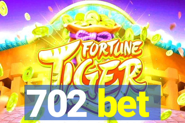 702 bet