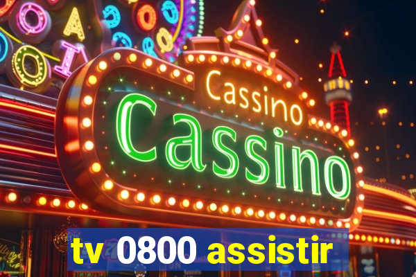 tv 0800 assistir