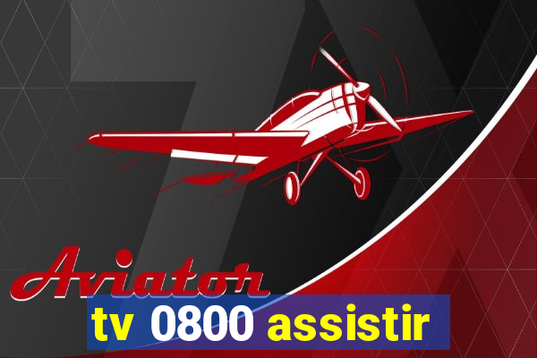 tv 0800 assistir