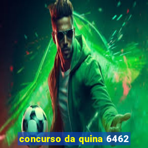 concurso da quina 6462